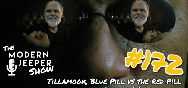 The ModernJeeper Show, #172 – Tillamook, Blue Pill vs the Red Pill and Rats in RVs