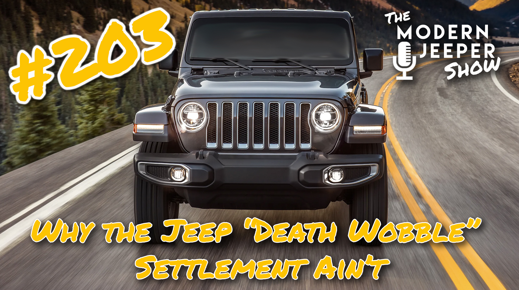 203 – Why the Jeep “Death Wobble” Settlement Ain't – ModernJeeper Show |  Modern Jeeping News & Education